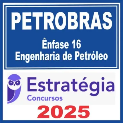 PETROBRAS (Ênfase 16 – Engenharia de Petróleo) Estratégia 2025