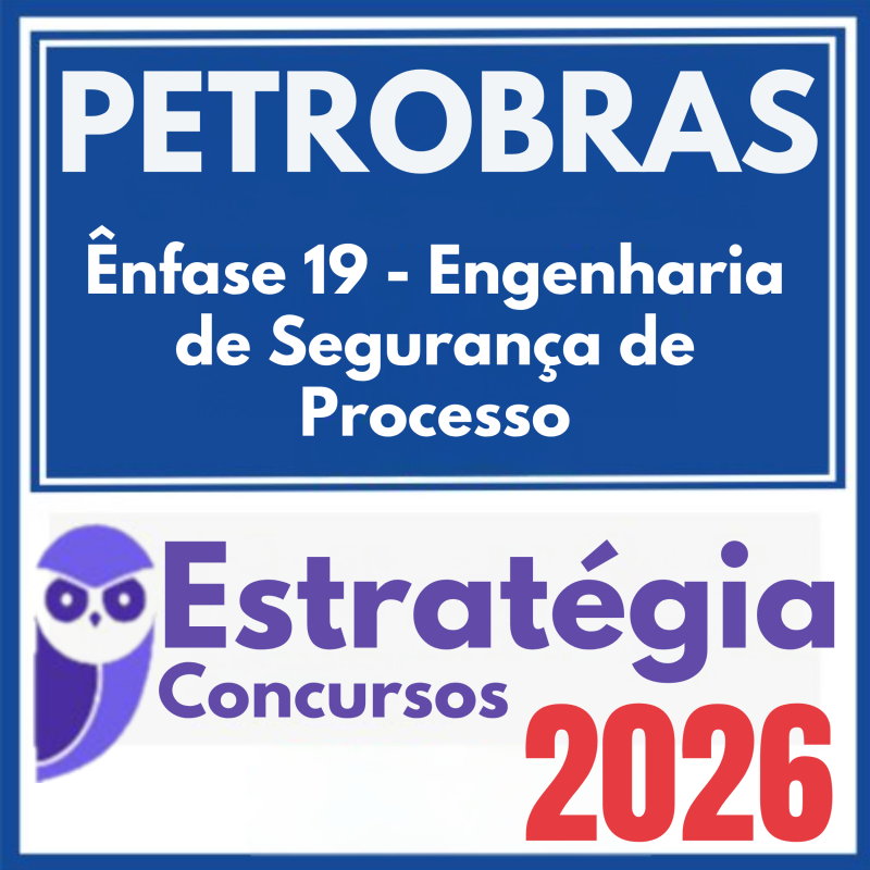 PETROBRAS (Ênfase 19 – Engenharia de Segurança de Processo) Estratégia 2026