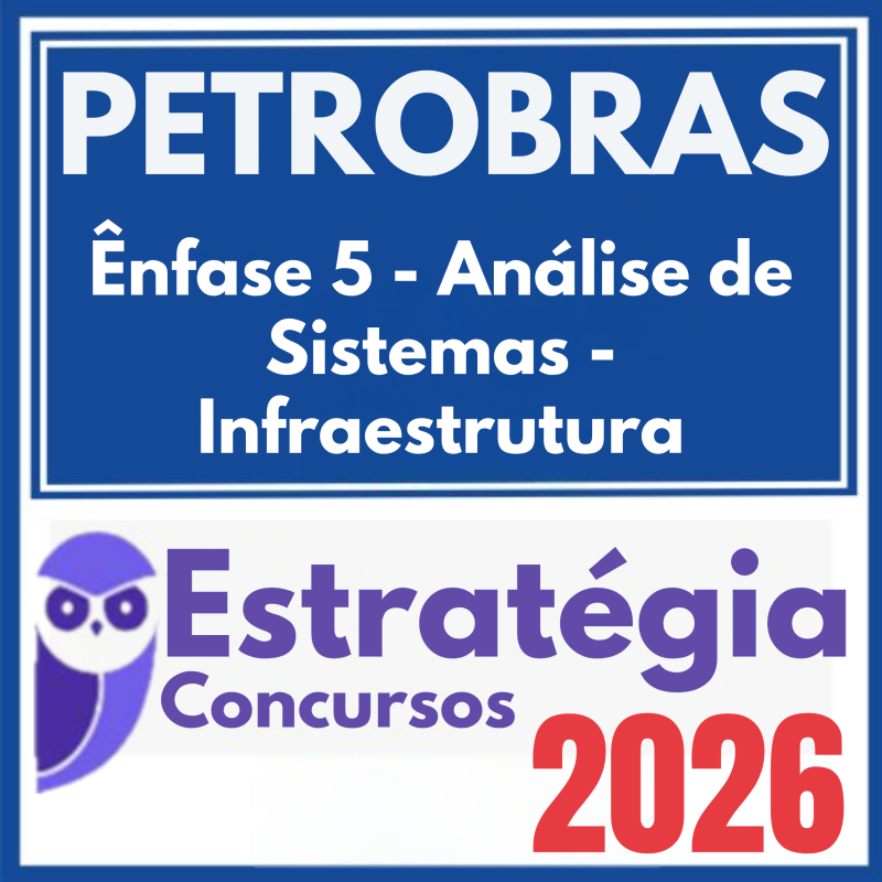 PETROBRAS (Ênfase 5 – Análise de Sistemas – Infraestrutura) Estratégia 2026