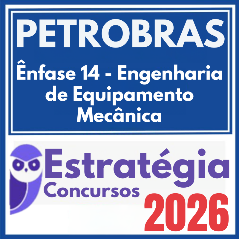 PETROBRAS (Ênfase 14 – Engenharia de Equipamento – Mecânica) Estratégia 2026