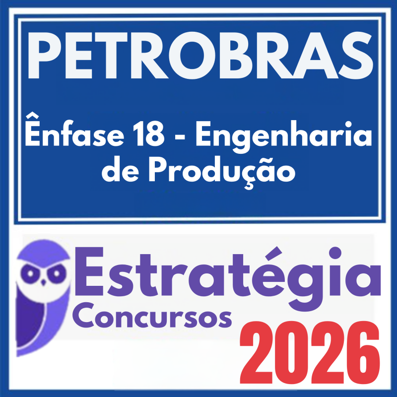 PETROBRAS (Ênfase 18 – Engenharia de Produção) Estratégia 2026