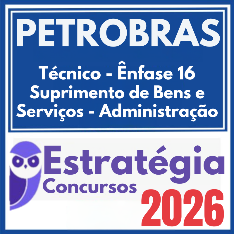 PETROBRAS (Técnico – Ênfase 16 – Suprimento de Bens e Serviços – Administração) Estratégia 2026